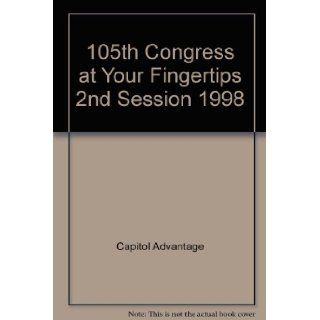 105th Congress at Your Fingertips 2nd Session 1998: Capitol Advantage: 9781879617360: Books