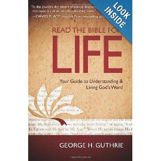 Read the Bible for Life: Your Guide to Understanding and Living God's Word: George Guthrie: 9780805464542: Books