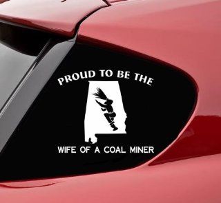 Proud to be the wife of a coal miner ALABAMA coalminer coalmining Funny Vinyl Decal Sticker: Automotive