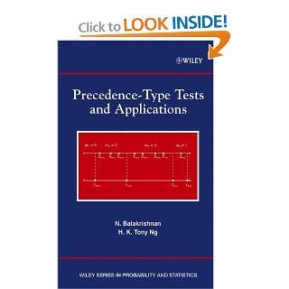 Precedence Type Tests and Applications (Wiley Series in Probability and Statistics) (9780471457206): N. Balakrishnan, H. K. Tony Ng: Books