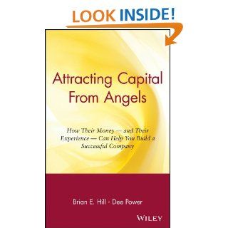 Attracting Capital From Angels How Their Money   and Their Experience   Can Help You Build a Successful Company eBook Brian E. Hill, Dee Power Kindle Store