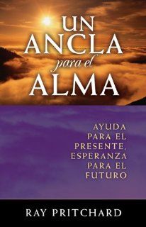Un Ancla Para el Alma  An Anchor for the Soul (Spanish Edition) Ray Pritchard 9780789913739 Books