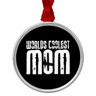 Cool Mothers and Moms : Worlds Coolest Mom Christmas Tree Ornaments