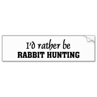 I'd rather be rabbit hunting bumper sticker
