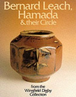 Bernard Leach, Hamada & Their Circle: From the Wingfield Digby Collection: Tony Birks, Cornelia Wingfield Digby, Peter Kinnear: 9780951770047: Books