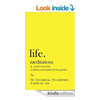 Life Meditations by The Accidental Philosopher: On thirty of life's biggest questions   Kindle edition by Pheh Sze Teh. Self Help Kindle eBooks @ .