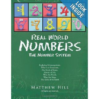 Real World Numbers: The Number System: Matthew Hill: 9781467026673: Books