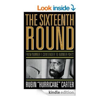 The Sixteenth Round: From Number 1 Contender to Number 45472 eBook: Rubin "Hurricane" Carter: Kindle Store