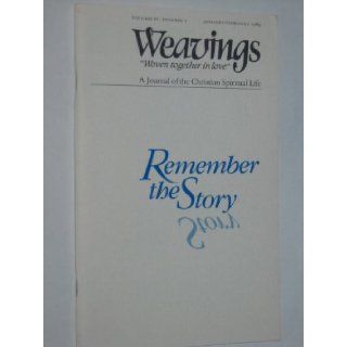Weavings: Remember the Story (A Journal of the Christian Spiritual Life, Volume IV, Number 1): Books