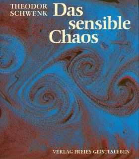 Das sensible Chaos: Strmendes Formenschaffen in Wasser und Luft: Theodor Schwenk: Bücher