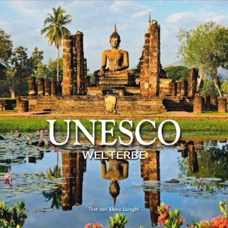 UNESCO: Das Weltkulturerbe in einem liebevoll gestalteten Prachtband mit Panorama  und Detailaufnahmen: Welterbe: Elena Luraghi, Claudia Theis Passaro: Bücher