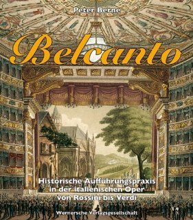 BELCANTO   Historische Auffhrungspraxis in der italienischen Oper von Rossini bis Verdi mit Audio CD: Peter Berne: Bücher