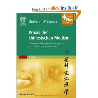 Praxis der chinesischen Medizin: Krankheiten behandeln mit Akupunktur und chinesischen Arzneimitteln   mit Zugang zum Elsevier Portal: Giovanni Maciocia: Bücher
