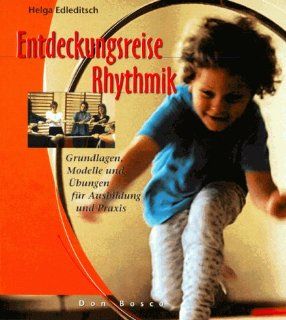 Entdeckungsreise Rhythmik: Grundlagen, Modelle und bungen fr Ausbildung und Praxis: Helga Edleditsch: Bücher
