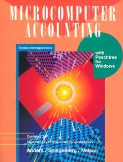 Microcomputer Accounting: Tutorial and Applications with Peachtree for Windows: Greg Anders, EmmaJo Spiegelberg, Sally J Nelson: 9780028022505: Books