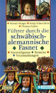 Fhrer durch die schwbisch alemannische Fasnet: Werner Mezger, Sonja Schrecklein, Thomas Hafen: Bücher