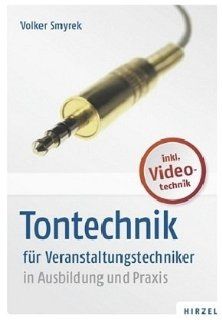 Tontechnik fr Veranstaltungstechniker in Ausbildung und Praxis: Volker Smyrek: Bücher