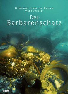 Der Barbarenschatz: Geraubt und im Rhein versunken: Speyer Historisches Museum der Pfalz: Bücher