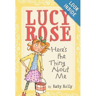 Lucy Rose: Here's the Thing About Me: Katy Kelly, Adam Rex: 9780440420262: Books