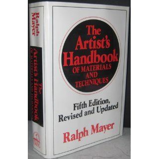 The Artist's Handbook of Materials and Techniques: Fifth Edition, Revised and Updated (Reference): Ralph Mayer: 9780670837014: Books