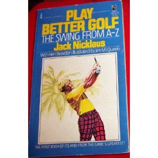 Play Better Golf : The Swing From A Z: Jack Nicklaus: 9780671602574: Books