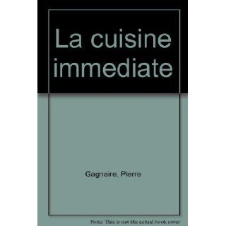 La cuisine immediate: Les recettes originales de Pierre Gagnaire (French Edition): Pierre Gagnaire: 9782221053201: Books