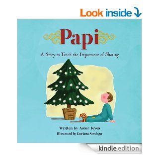 Papi  A Story to Teach the Importance of Sharing eBook Astor ToyosToyos, Diana Tan, Hannah Voskuil, Doriano Strologo Kindle Store