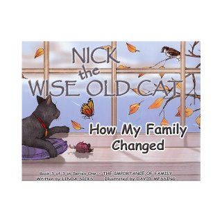How My Family Changed: Nick the Wise Old Cat   The Importance of Family Series (The Importance of Family: Nick the Wise Old Cat Series): Linda Sicks, Dave Messing: 9781936193028: Books