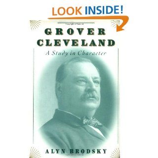 Grover Cleveland: A Study in Character: Alyn Brodsky: 9780312268831: Books