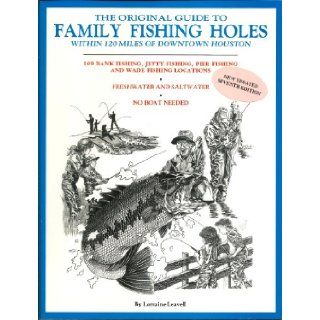 Family Fishing Holes: Within One Hundred Twenty Miles of Downtown Houston: Lorraine Leavell: 9780962858116: Books