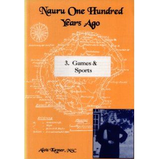 Nauru One Hundred Years Ago: 3. Games & Sports (9789820203556): Alois Kayser, Pamela Adams: Books