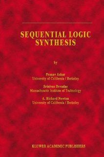 Sequential Logic Synthesis (The Springer International Series in Engineering and Computer Science): Ashar Djaloeis, S. Devadas, A. Richard Newton: 9780792391876: Books