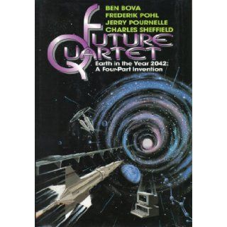 Future Quartet: Earth in the Year 2042  A Four Part Invention: Charles Sheffield, Ben Bova, Frederik Pohl, Jerry Pournelle: 9780688131739: Books