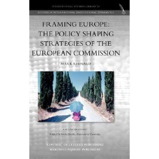 Framing Europe: The Policy Shaping Strategies of the European Commission: Mark Rhinard: 9789089790446: Books