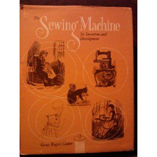 The Sewing Machine : Its Invention and Development: Grace Rogers Cooper: 9780874743302: Books
