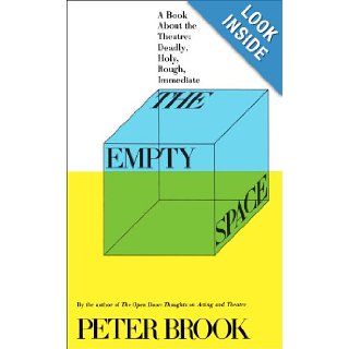 The Empty Space: A Book About the Theatre: Deadly, Holy, Rough, Immediate: Peter Brook: 9780684829579: Books