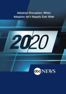 ABC News 20/20 Adoption Disruption: When Adoption isn't Happily Ever After: Movies & TV