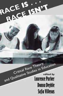 Race IsRace Isn't Critical Race Theory And Qualitative Studies In Education Laurence Parker, Donna Deyhle, Sofia Villenas 9780813390697 Books