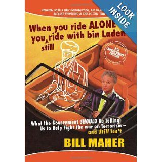 When You Ride Alone You Still Ride with Bin Laden What the Government Should Be Telling Us to Help Fight the War on Terrorism   And Still Isn't (Updated) Bill Maher 9781597775465 Books