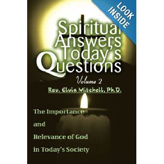 SPIRITUAL ANSWERS TODAY'S QUESTIONS VOLUME II: The Importance and Relevance of God in Today's Society (Spanish Edition): Rev. Elvis Mitchell: 9780595239047: Books