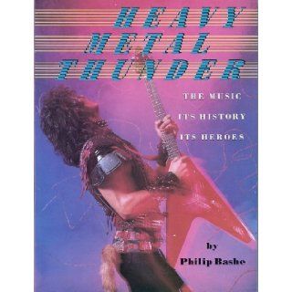 Heavy Metal Thunder: The Music, Its History, Its Heroes: Philip Bashe: 9780385197977: Books