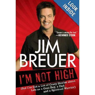 I'm Not High: (But I've Got a Lot of Crazy Stories About Life as a Goat Boy, a Dad, and a Spiritual Warrior: Jim Breuer: 9781592406661: Books