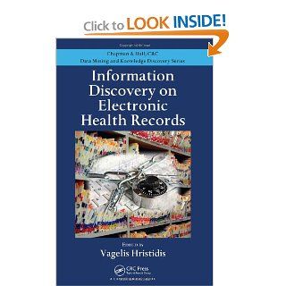 Information Discovery on Electronic Health Records (Chapman & Hall/CRC Data Mining and Knowledge Discovery Series) (9781420090383): Vagelis Hristidis: Books