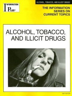 Alcohol, Tobacco, and Illicit Drugs (Information Plus Reference: Alcohol & Tobacco): Sandra M. Alters: 9781414407449: Books