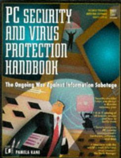 PC Security and Virus Protection Handbook: The Ongoing War Against Information Sabotage: Pamela Kane: 9781558513907: Books