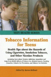 Tobacco Information for Teens: Health Tips About the Hazards of Using Cigarettes, Smokeless Tobacco, and Other Nicotine Products (Teen Health Series): Karen Bellenir: 9780780809765: Books