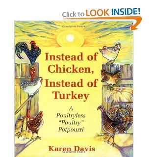 Instead of Chicken Instead of Turkey: A Poultryless "Poultry" Potpourri : Featuringhomestyle, Ethnic, and Exotic Alternatives to Traditional Poultry and Egg Recipes: Karen Davis: 9781570670831: Books