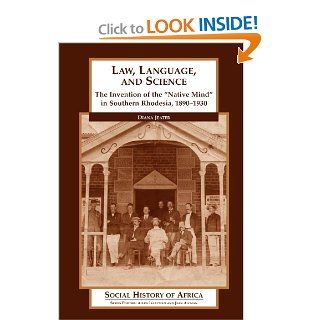 Law, Language, and Science: The Invention of the "Native Mind" in Southern Rhodesia, 1890 1930 (Social History of Africa) (9780325071091): Diana Jeater: Books