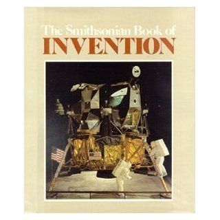 The Smithsonian Book of Invention: Alexis Doster III, Joe Goodwin, Jame M. Ross: 9780895990020: Books