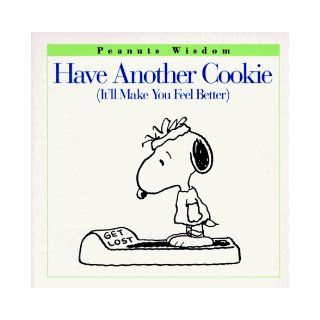 Have Another Cookie: (It'll Make You Feel Better) (Peanuts Wisdom): Charles M. Schulz: 9780002251839: Books